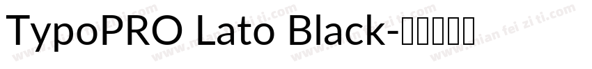 TypoPRO Lato Black字体转换